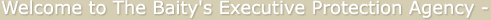 Welcome to The Baity's Executive Protection Agency -
